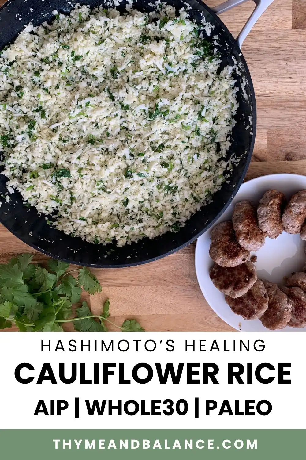 Frying pan with lauliflower rice next to a bowl of pork sausage and some fresh cilantro. Text overlay reads Hashimotos Healing, Cauliflower rice. AIP, Whole30 and Paleo by Thyme and Balance
